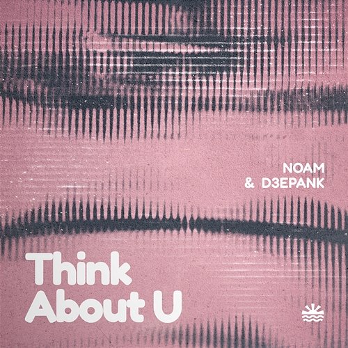 Think About U Noam, D3EPANK