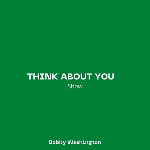 Think About You (Show) Bobby Washington