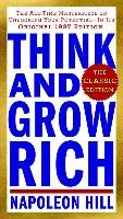 Think and Grow Rich. The Classic Edition. The All-Time Masterpiece on Unlocking Your Potential. In Its Original 1937 Edition Hill Napoleon