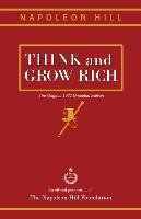 Think and Grow Rich: The Original 1937 Unedited Edition Hill Napoleon