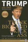 Think Big and Kick Ass in Business and Life Trump Donald J., Zanker Bill