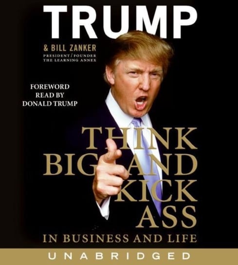 Think BIG and Kick Ass in Business and Life Zanker Bill, Trump Donald J.