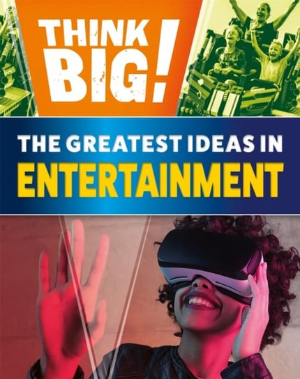 Think Big!: The Greatest Ideas in Entertainment Izzi Howell