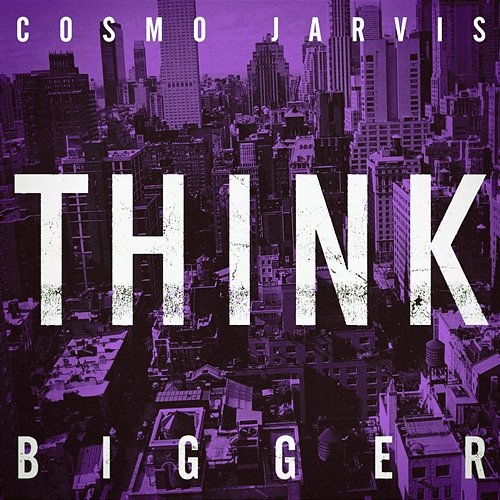 Think Bigger Cosmo Jarvis