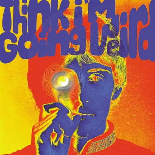 Think I'm Going Weird: Original Artefacts From The British Psychedelic Scene 1966-1968 Various Artists