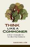 Think Like a Commoner Bollier David