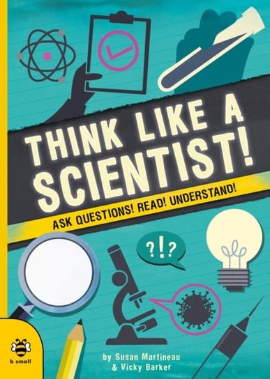 Think Like a Scientist!: Ask Questions! Read! Understand! Martineau Susan