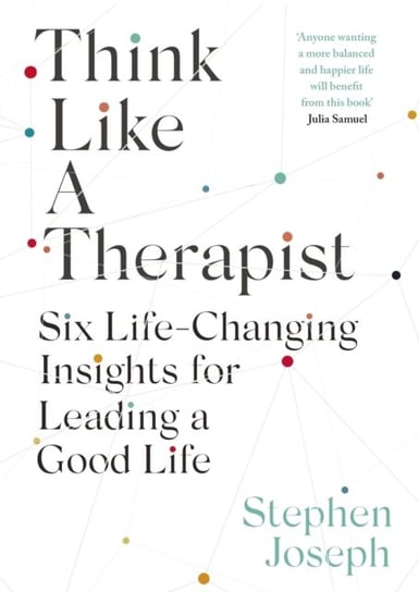Think Like a Therapist: Six Life-Changing Insights for Leading a Good Life Professor Stephen Joseph