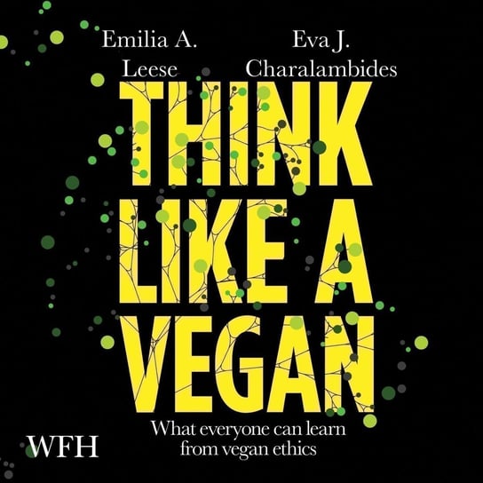 Think Like a Vegan Emilia A. Leese, Eva J. Charalambides, Opracowanie zbiorowe