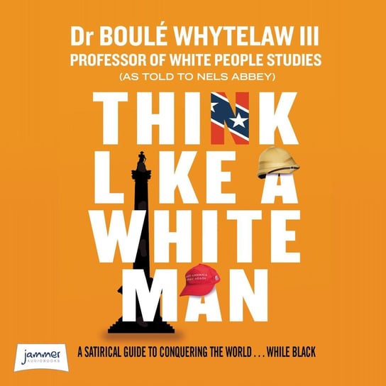 Think Like a White Man Dr. Boulé Whytelaw III, Nels Abbey