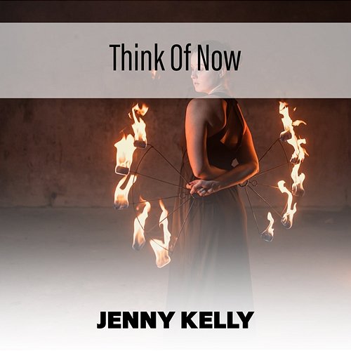 Think Of Now Jenny Kelly