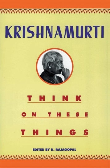 Think on These Things Krishnamurti Jiddu