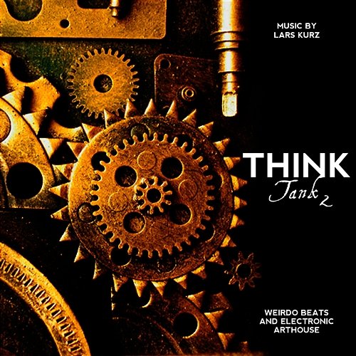 Think Tank 2 - Weirdo Beats and Electronic Arthouse Miniatures for Documentary & Innovation Bizarre Various Artists