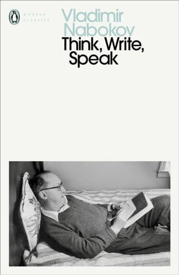 Think, Write, Speak. Uncollected Essays, Reviews, Interviews and Letters to the Editor Nabokov Vladimir