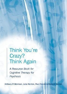 Think You're Crazy? Think Again Morrison Anthony P., Renton Julia, French Paul, Bentall Richard
