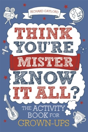 Think Youre Mister Know-it-All?: The Activity Book for Grown-ups Richard Gaylord