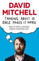 Thinking About It Only Makes It Worse Mitchell David