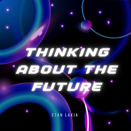 Thinking about the Future Stan Lakia