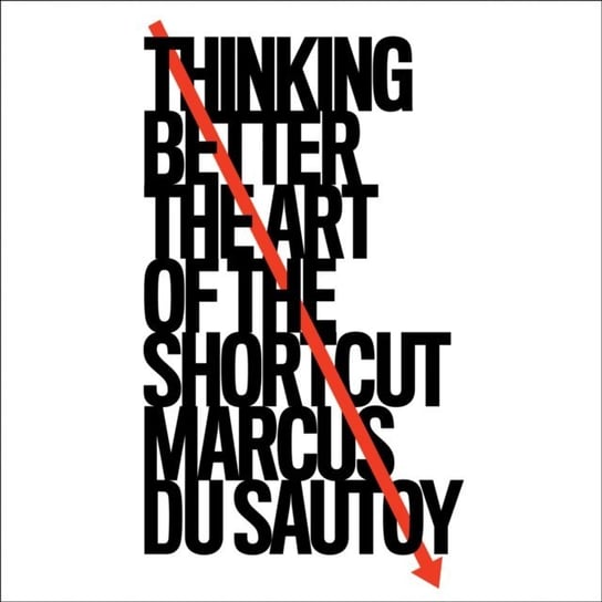 Thinking Better: The Art of the Shortcut Du Sautoy Marcus
