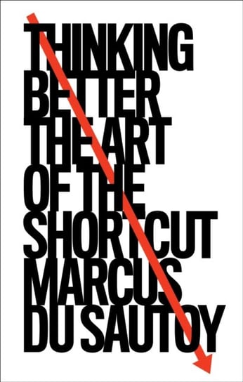 Thinking Better. The Art of the Shortcut Du Sautoy Marcus