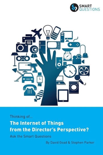 Thinking of... The Internet of Things from the Director's Perspective? Ask the Smart Questions Parker Stephen Jk