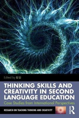 Thinking Skills and Creativity in Second Language Education. Case Studies from International Perspectives Li Li