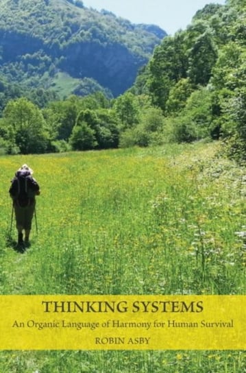 Thinking Systems: An Organic Language of Harmony for Human Survival Robin Asby