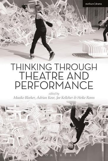 Thinking Through Theatre and Performance Bleeker Maaike