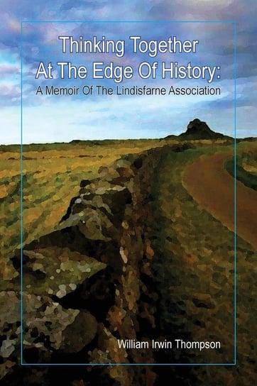 Thinking Together At The Edge Of History Thompson William Irwin