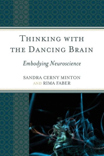 Thinking with the Dancing Brain Minton Sandra C
