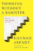 Thinking Without A Banister Arendt Hannah