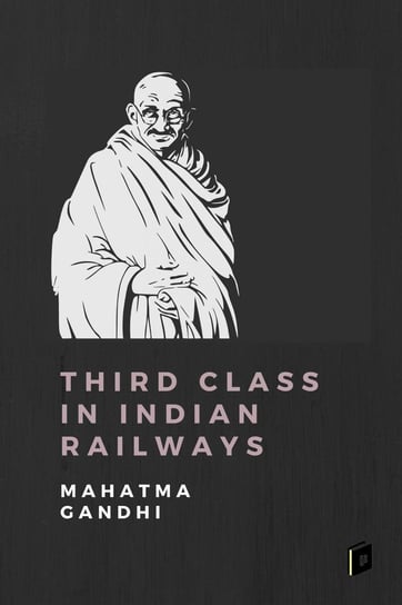 Third Class in Indian Railways Gandhi Mahatma