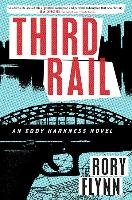 Third Rail: An Eddy Harkness Novel Flynn Rory