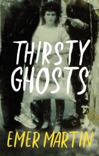 Thirsty Ghosts Emer Martin