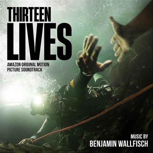 Thirteen Lives (Amazon Original Motion Picture Soundtrack) Benjamin Wallfisch