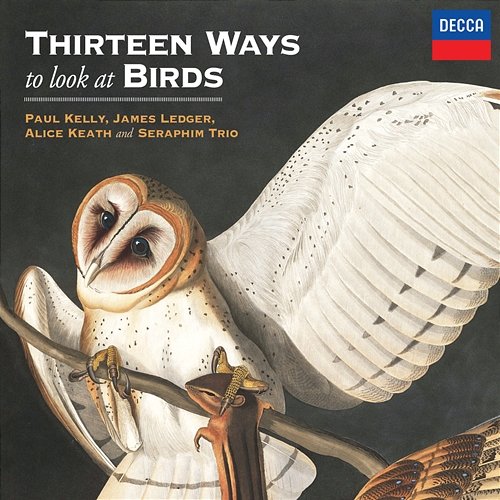 Thirteen Ways To Look At Birds Paul Kelly, James Ledger feat. Alice Keath, Seraphim Trio