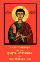 Thirty essays on the Gospel of Thomas Ross Hugh Mcgregor