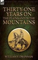 Thirty-One Years on the Plains and in the Mountains Drannan William F.