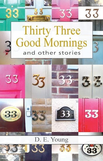 Thirty Three Good Mornings and Other Stories Young D. E.