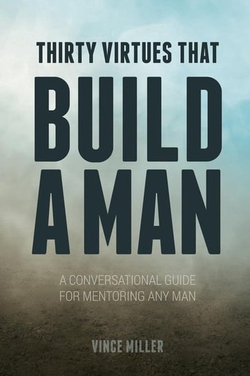 Thirty Virtues that Build a Man Miller Vince