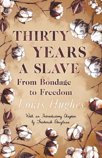 Thirty Years a Slave - From Bondage to Freedom Louis Hughes