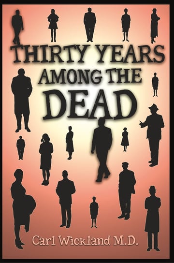 Thirty Years Among the Dead Wickland Carl