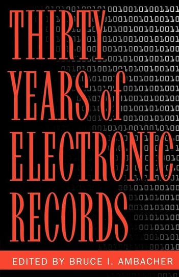 Thirty Years of Electronic Records Ambacher Bruce I.