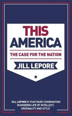 This America: The Case for the Nation Lepore Jill