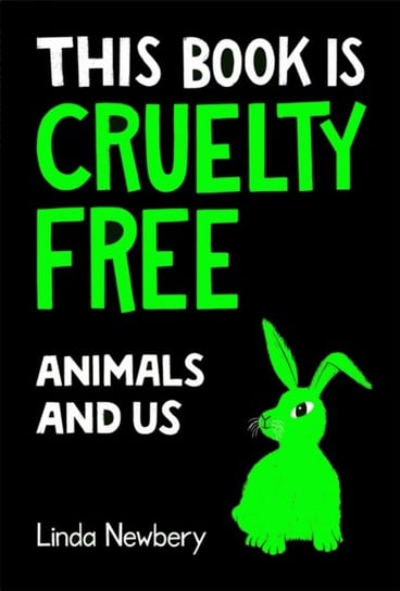 This Book is Cruelty-Free: Animals and Us Newbery Linda