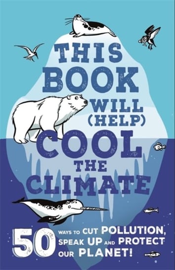 This Book Will (Help) Cool the Climate: 50 Ways to Cut Pollution, Speak Up and Protect Our Planet! Thomas Isabel