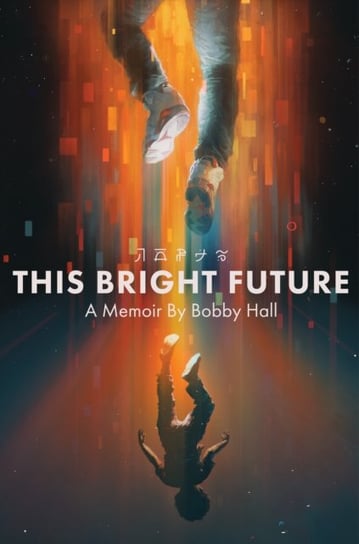 This Bright Future: A Memoir Hall Bobby