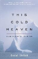 This Cold Heaven: Seven Seasons in Greenland Ehrlich Gretel