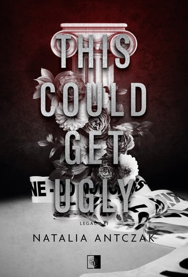 This Could Get Ugly. Legacy. Tom 1 Natalia Antczak