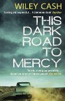 This Dark Road to Mercy Cash Wiley